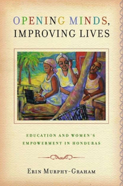Opening Minds, Improving Lives, Erin Murphy-Graham - Paperback - 9780826518293