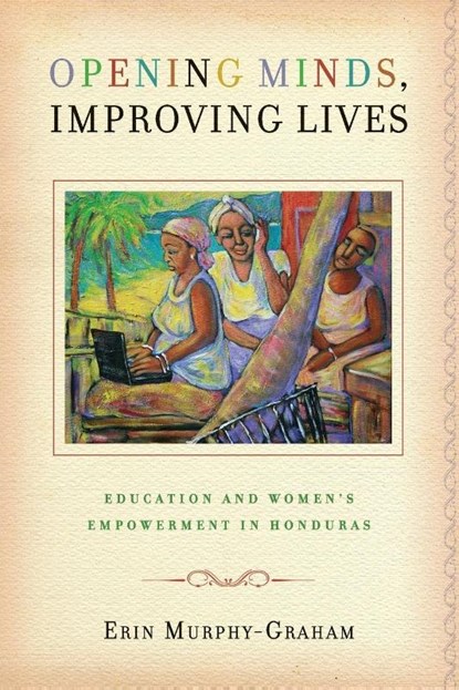 Opening Minds, Improving Lives, Erin Murphy-Graham - Paperback - 9780826518293