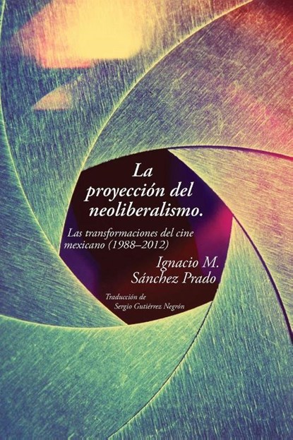 La proyeccion del neoliberalismo, Ignacio M. Sanchez Prado - Paperback - 9780826522658