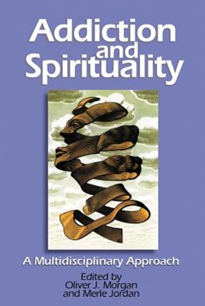 Addiction and Spirituality, Oliver J Morgan ; Merle Jordan - Paperback - 9780827200234