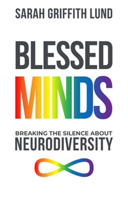 Blessed Minds: Breaking the Silence about Neurodiversity, Sarah Griffith Lund - Paperback - 9780827203440