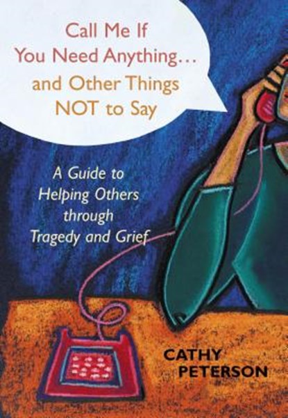 Call Me If You Need Anything...and Other Things Not to Say, Cathy Peterson - Paperback - 9780827204980