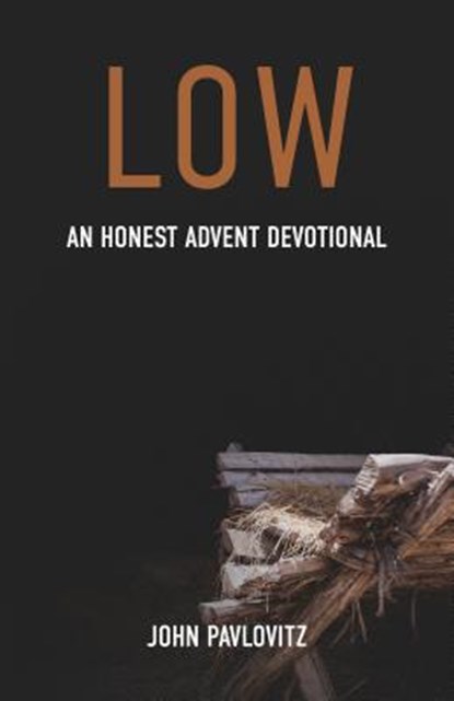 Low: An Honest Advent Devotional, John Pavlovitz - Paperback - 9780827221932