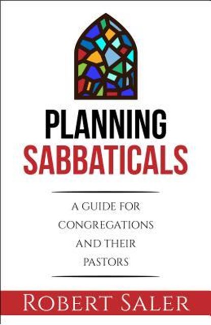 Planning Sabbaticals: A Guide for Congregations and Their Pastors, Robert Saler - Paperback - 9780827231795