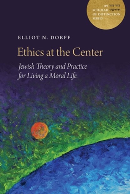 Ethics at the Center: Jewish Theory and Practice for Living a Moral Life, Elliot N. Dorff - Gebonden - 9780827615656