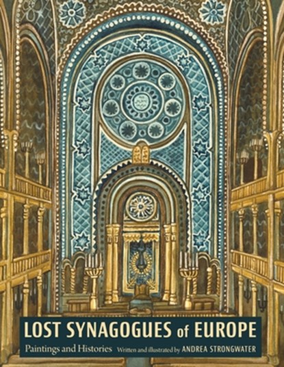 Lost Synagogues of Europe, Andrea Strongwater - Gebonden - 9780827615694