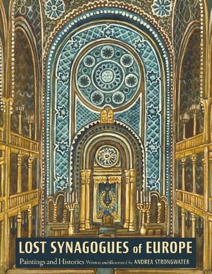 Lost Synagogues of Europe, Andrea Strongwater - Gebonden - 9780827615694