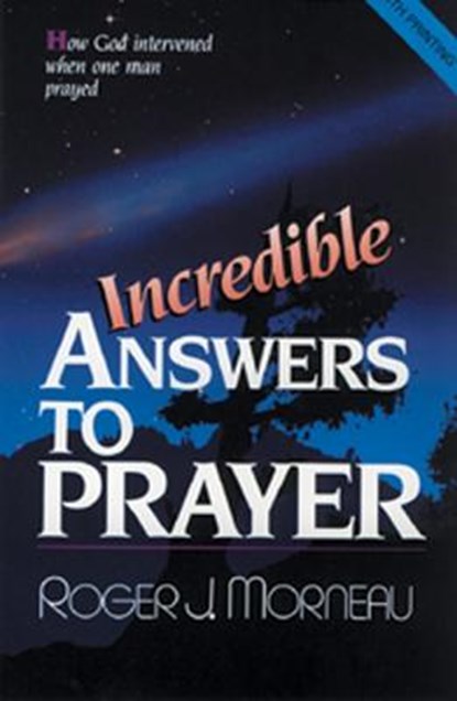 Incredible Answers to Prayer: How God Intervened When One Man Prayed, Roger J. Morneau - Paperback - 9780828005302