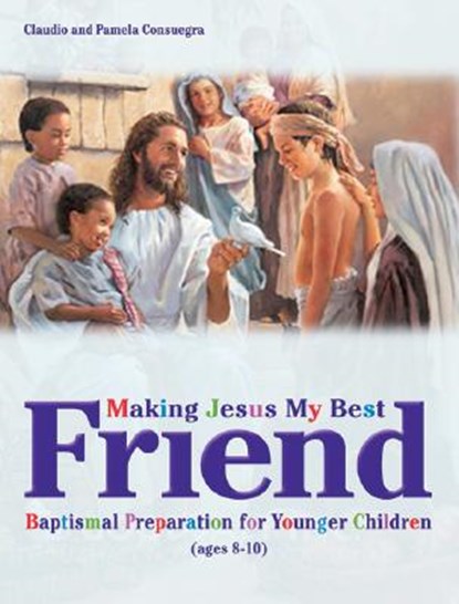 Making Jesus My Best Friend: Baptism Preparation for Younger Children (Ages 8-10), Claudio Consuegra - Paperback - 9780828018364