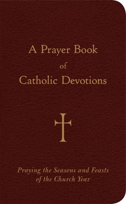 A Prayer Book of Catholic Devotions: Praying the Seasons and Feasts of the Church Year, William G. Storey - Gebonden - 9780829420302