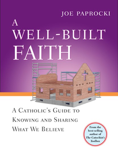 A Well-Built Faith: A Catholic's Guide to Knowing and Sharing What We Believe, Joe Paprocki - Paperback - 9780829427578