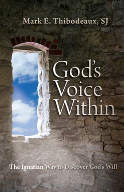 God's Voice Within: The Ignatian Way to Discover God's Will, Mark E. Thibodeaux - Paperback - 9780829428612