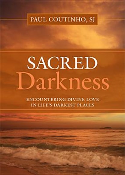 Sacred Darkness: Encountering Divine Love in Life's Darkest Places, Paul Coutinho - Paperback - 9780829433531