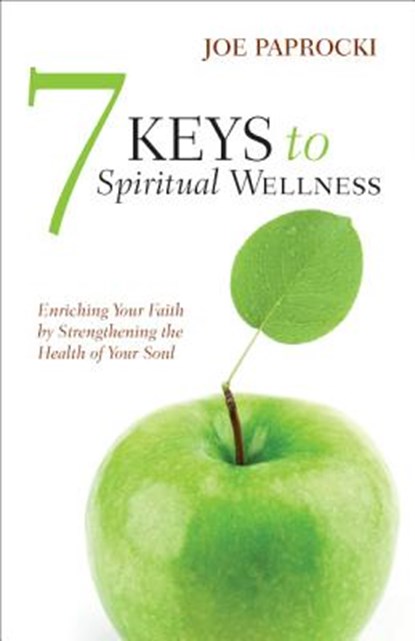 7 Keys to Spiritual Wellness: Enriching Your Faith by Strengthening the Health of Your Soul, Joe Paprocki - Paperback - 9780829436891