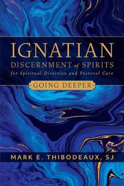 Ignatian Discernment of Spirits for Spiritual Direction and Pastoral Care: Going Deeper, Mark E. Thibodeaux - Paperback - 9780829449587