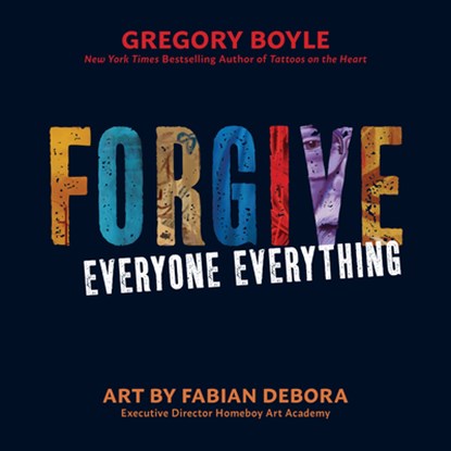 Forgive Everyone Everything, Gregory Boyle - Paperback - 9780829450248