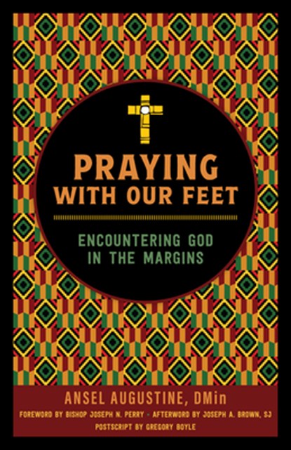Praying with Our Feet: Encountering God in the Margins, Ansel Augustine - Paperback - 9780829458794