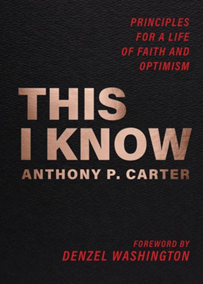 This I Know: Principles for a Life of Faith and Optimism, Anthony P. Carter - Paperback - 9780829460117