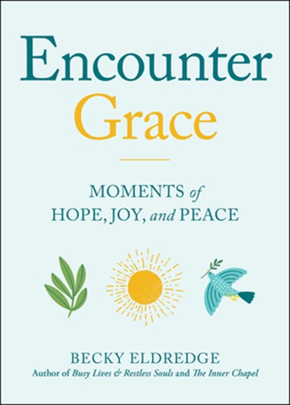 Encounter Grace: Moments of Hope, Joy, and Peace, Becky Eldredge - Paperback - 9780829460605