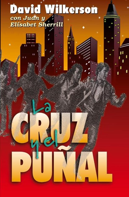 La Cruz y El Punal = the Cross and the Switchblade, David R Wilkerson ; Elizabeth Sherrill ; Juan Sherrill ; John Sherrill - Paperback - 9780829705225