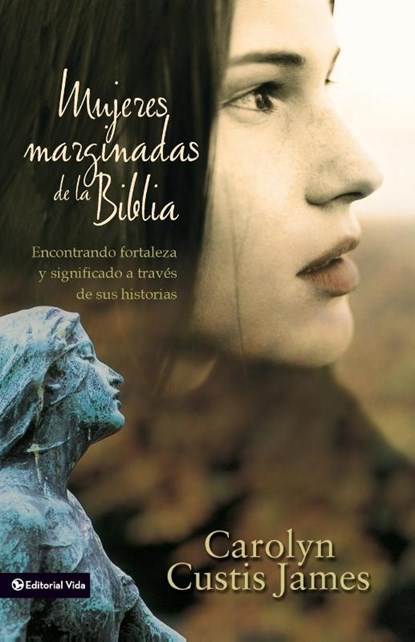 Mujeres Marginadas De La Biblia, Carolyn Custis James - Paperback - 9780829747058