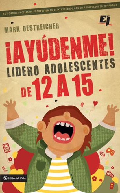 ¡Ayúdenme! Lidero adolescentes de 12 a 15, Mark Oestreicher - Ebook - 9780829763942