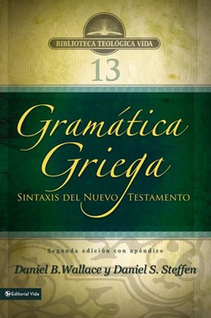 Gramática griega: Sintaxis del Nuevo Testamento - Segunda edición con apéndice, Daniel B. Wallace ; Daniel S. Steffen - Ebook - 9780829766264