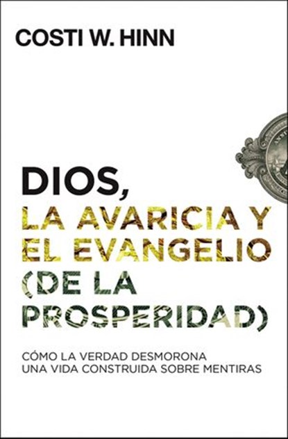 Dios, la avaricia y el Evangelio (de la prosperidad), Costi W. Hinn - Ebook - 9780829769685