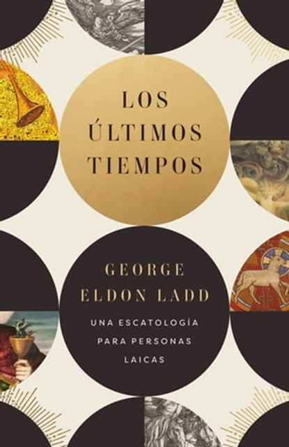 Los últimos tiempos, George Eldon Ladd - Ebook - 9780829771695