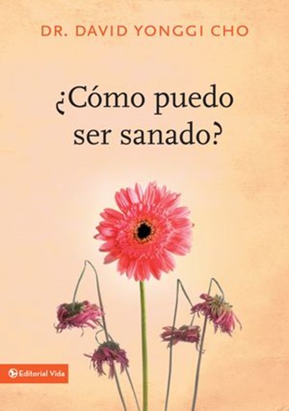 ¿Cómo puedo ser sanado?, Pastor David Yonggi Cho - Ebook - 9780829778816