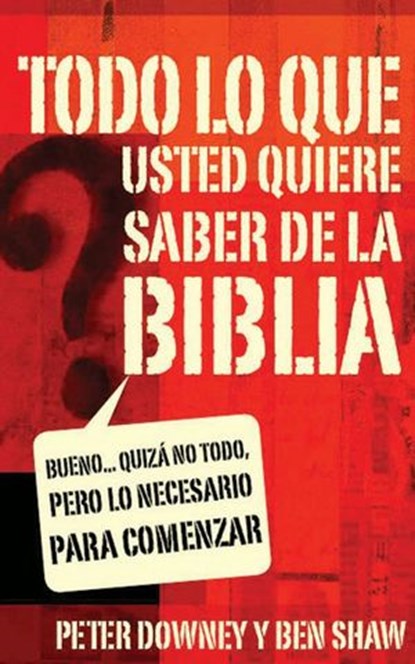 Todo lo que quieres saber de la Biblia, Peter Douglas Downey ; Ben James Shaw - Ebook - 9780829780550