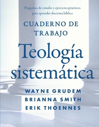 Cuaderno de trabajo de la Teologia sistematica, Grudem Wayne A. Grudem ; Smith Brianna Smith ; Thoennes Erik Thoennes - Paperback - 9780829799903