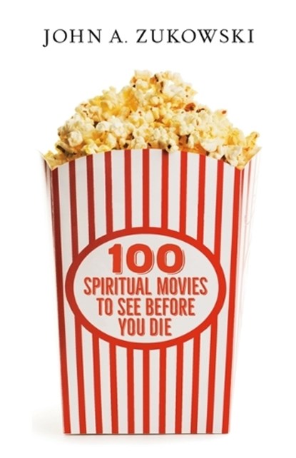 100 Spiritual Movies to See Before You Die, John A. Zukowski - Paperback - 9780829800449