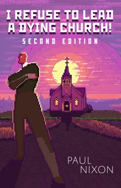 I Refuse to Lead a Dying Church!: Second Edition, Paul Nixon - Paperback - 9780829801040