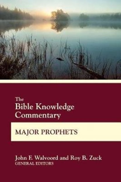 The Bible Knowledge Commentary Major Prophets, John F Walvoord ; Roy B Zuck - Paperback - 9780830772650