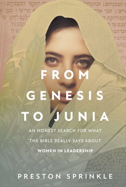 From Genesis to Junia: An Honest Search for What the Bible Really Says about Women in Leadership, Preston Sprinkle - Paperback - 9780830785803