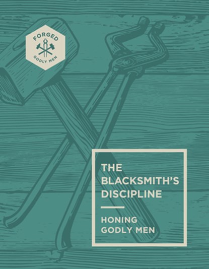 The Blacksmith's Discipline: Honing Godly Men Volume 2, Vince Miller - Paperback - 9780830787159