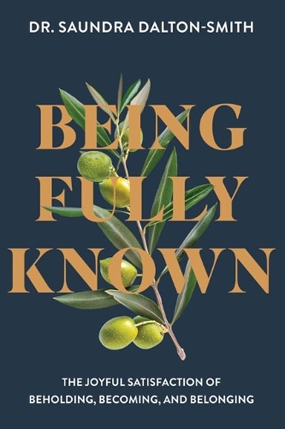 Being Fully Known: The Joyful Satisfaction of Beholding, Becoming, and Belonging, Saundra Dalton-Smith - Paperback - 9780830787746