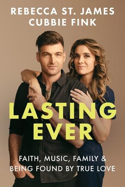 Lasting Ever: Faith, Music, Family, and Being Found by True Love, Rebecca St James - Gebonden - 9780830787852