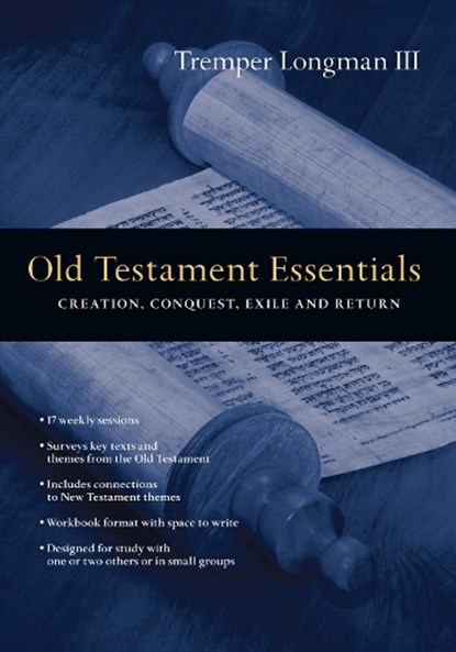 Old Testament Essentials – Creation, Conquest, Exile and Return, Tremper Longman Iii - Paperback - 9780830810512