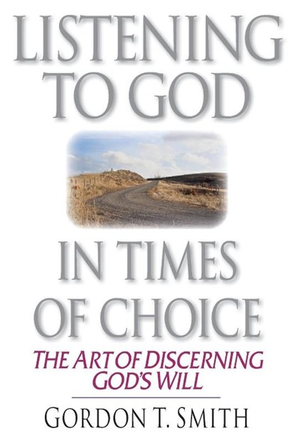 Listening to God in Times of Choice – The Art of Discerning God`s Will, Gordon T. Smith - Paperback - 9780830813674