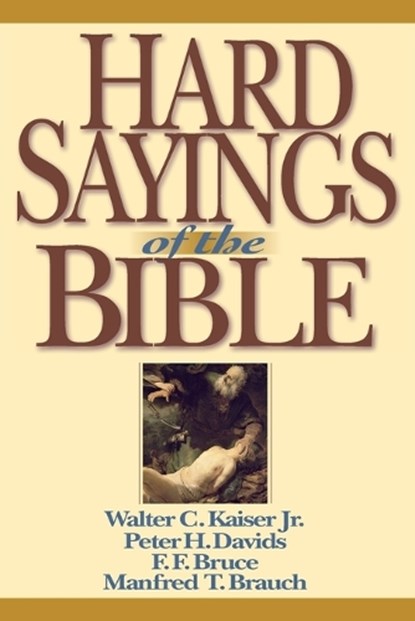 Hard Sayings of the Bible, Walter C. Kaiser ; Peter H. Davids ; F. F. Bruce - Paperback - 9780830815401