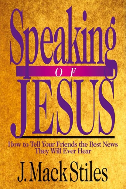 Speaking of Jesus – How To Tell Your Friends the Best News They Will Ever Hear, J. Mack Stiles - Paperback - 9780830816453