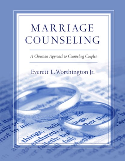 Marriage Counseling – A Christian Approach to Counseling Couples, Everett L. Worthington Jr. - Paperback - 9780830817696