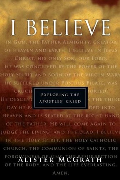 "I Believe": Exploring the Apostles' Creed, Alister McGrath - Paperback - 9780830819461