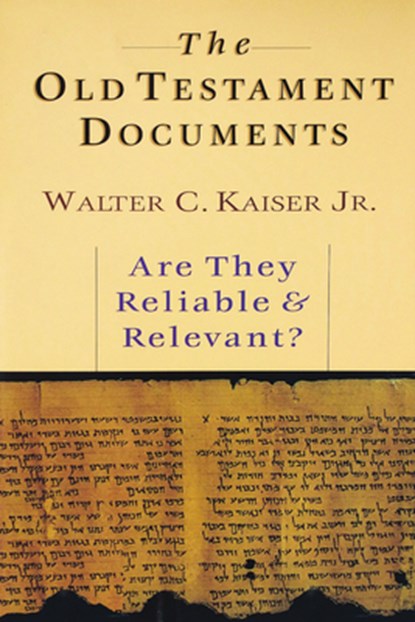 The Old Testament Documents: Are They Reliable Relevant?, Walter C. Kaiser - Paperback - 9780830819751