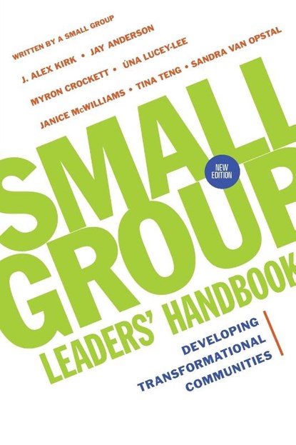 Small Group Leaders` Handbook – Developing Transformational Communities, J. Alex Kirk ; Jay Anderson ; Myron Crockett ; Tina Teng–henson - Paperback - 9780830821129