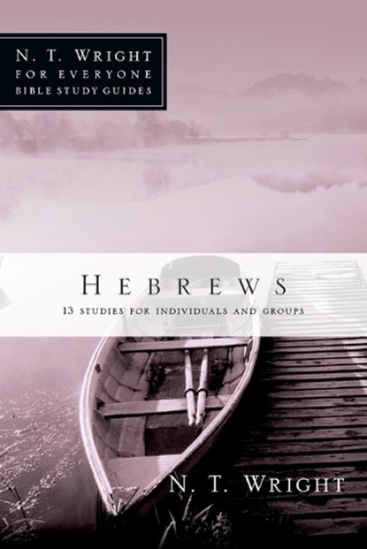 Hebrews: 13 Studies for Individuals and Groups, N. T. Wright - Paperback - 9780830821952