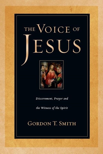 The Voice of Jesus – Discernment, Prayer and the Witness of the Spirit, Gordon T. Smith - Paperback - 9780830823901
