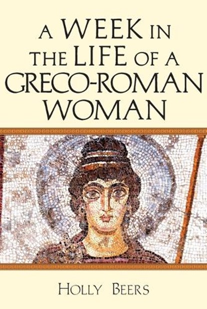 A Week In the Life of a Greco–Roman Woman, Holly Beers - Paperback - 9780830824847